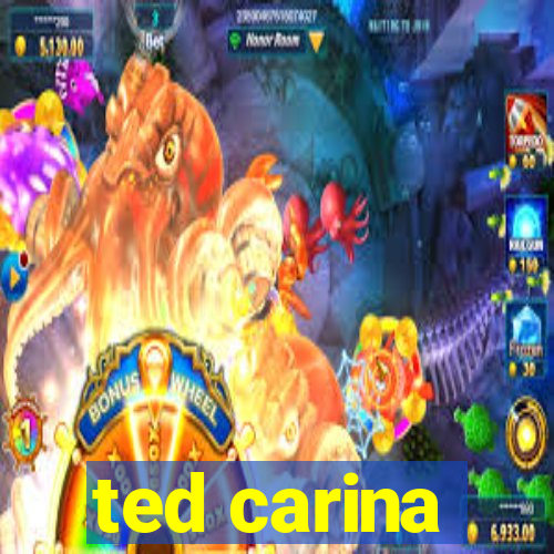 ted carina