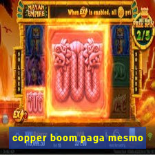 copper boom paga mesmo