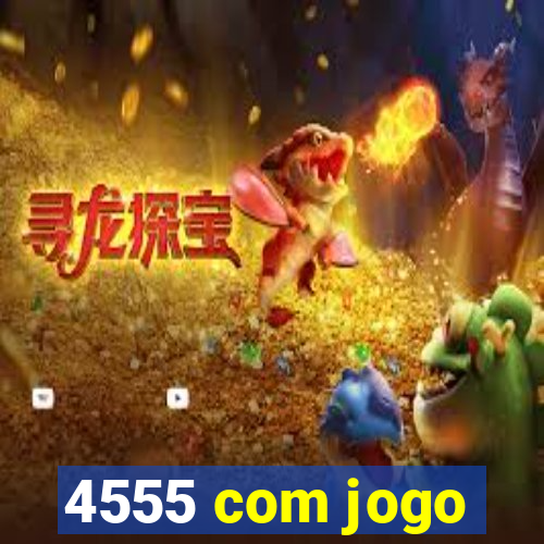 4555 com jogo