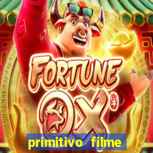 primitivo filme completo dublado mega filmes