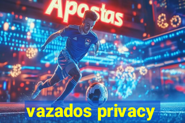 vazados privacy