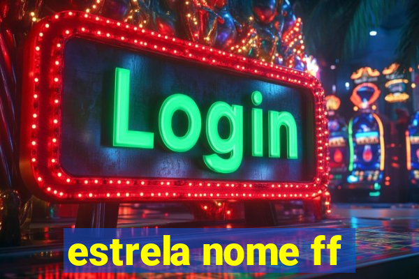 estrela nome ff