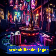 probabilidade jogos de hoje