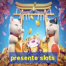 presente slots