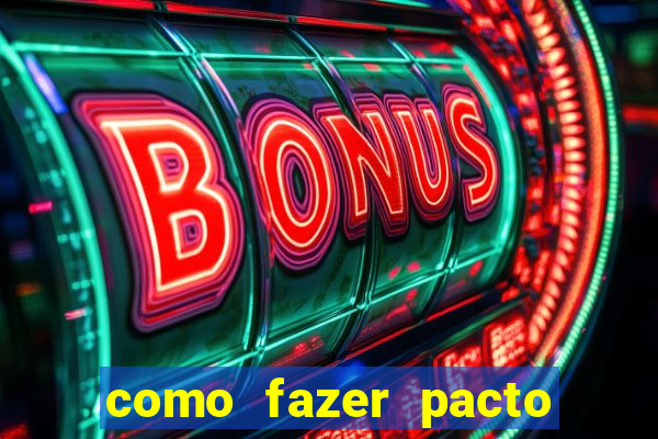 como fazer pacto da riqueza