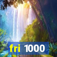 fri 1000