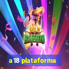 a18 plataforma