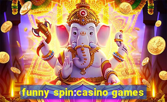 funny spin:casino games