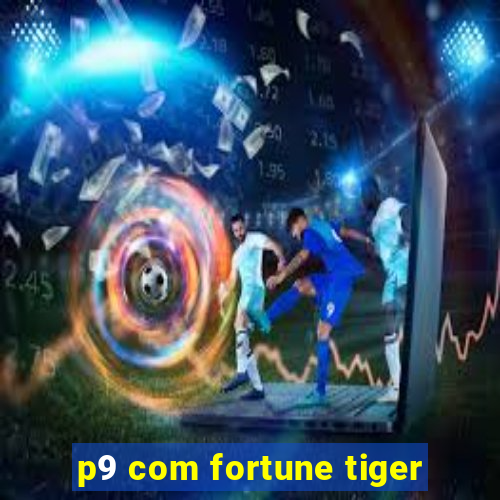 p9 com fortune tiger