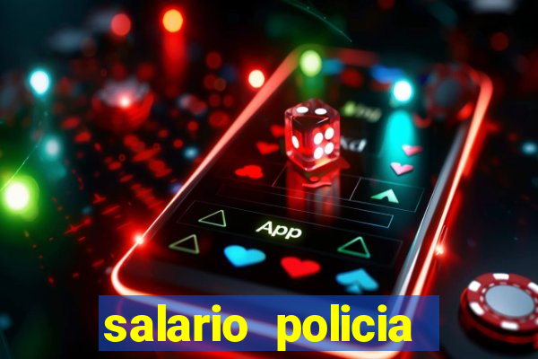 salario policia civil da bahia