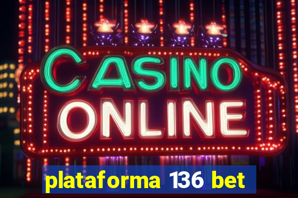 plataforma 136 bet