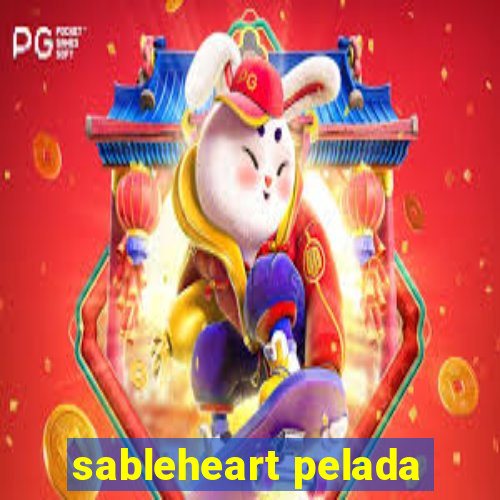 sableheart pelada