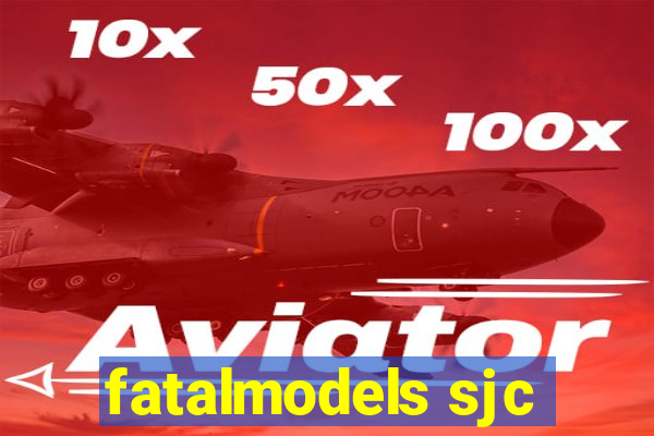 fatalmodels sjc