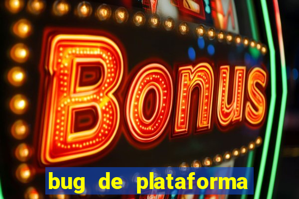 bug de plataforma de jogos