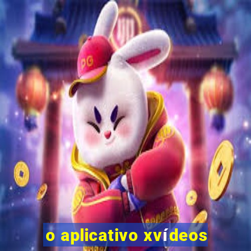 o aplicativo xvídeos