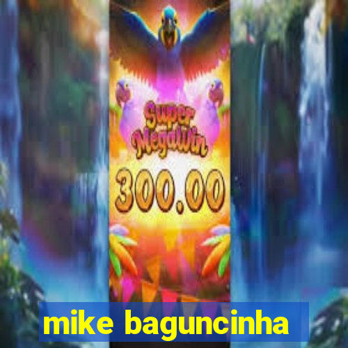 mike baguncinha