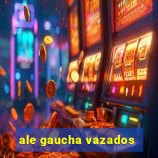 ale gaucha vazados