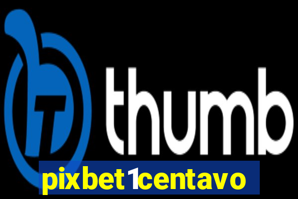 pixbet1centavo