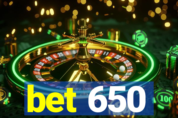 bet 650