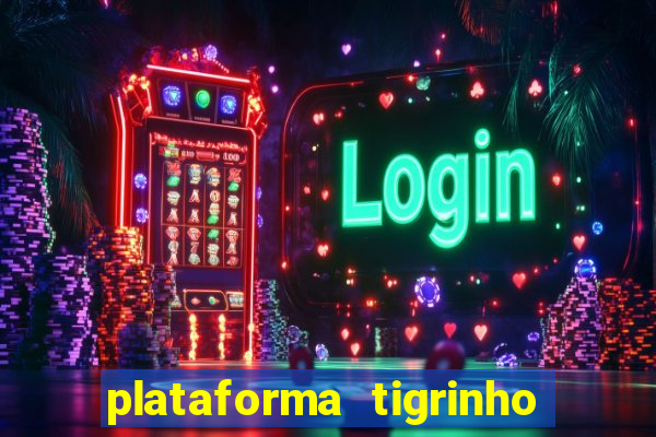 plataforma tigrinho 1 real