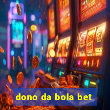 dono da bola bet