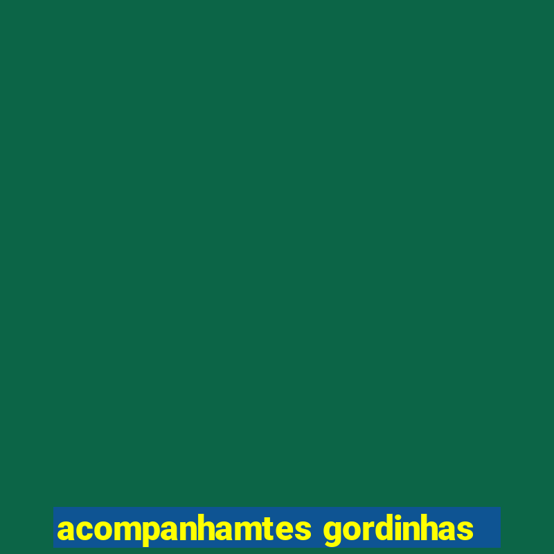 acompanhamtes gordinhas