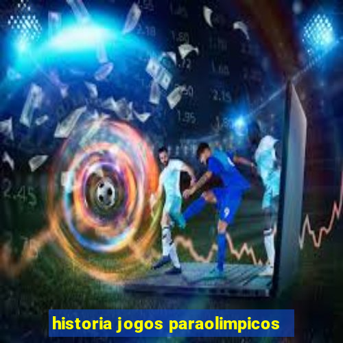 historia jogos paraolimpicos