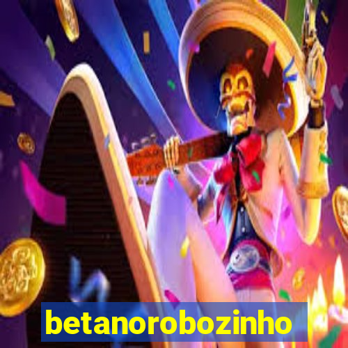 betanorobozinho