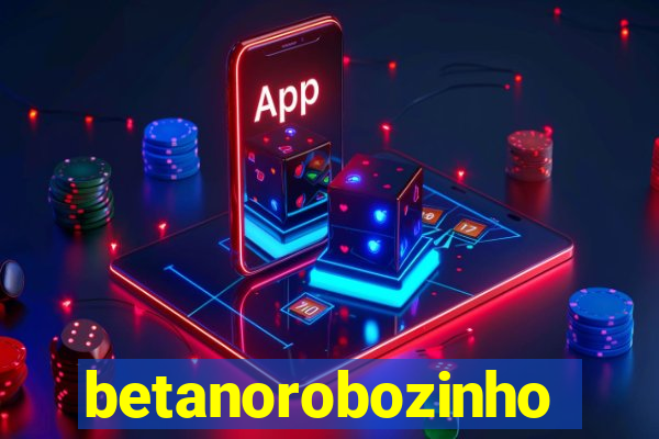 betanorobozinho