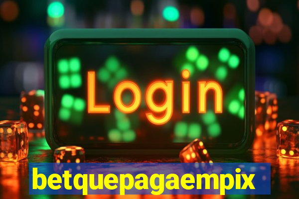 betquepagaempix