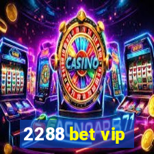 2288 bet vip