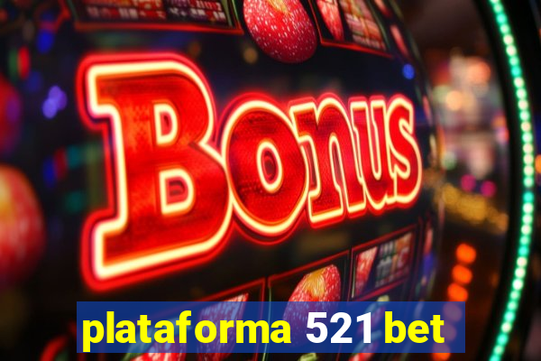 plataforma 521 bet