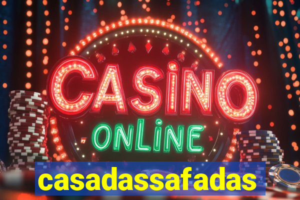 casadassafadas