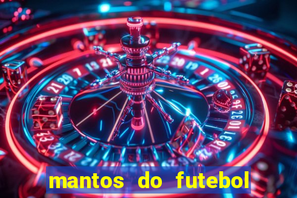 mantos do futebol jogos de hoje