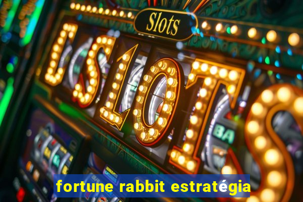 fortune rabbit estratégia