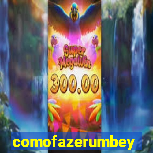 comofazerumbey