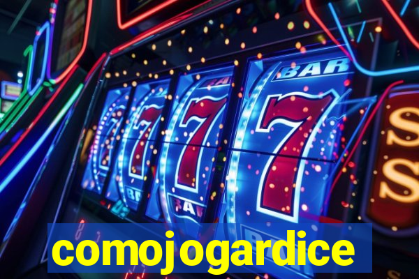 comojogardice