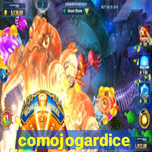 comojogardice