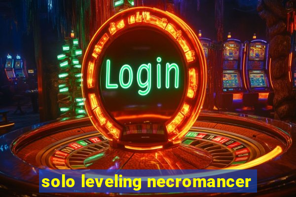 solo leveling necromancer