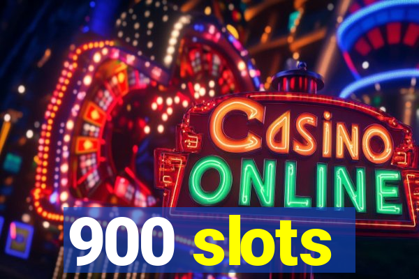 900 slots