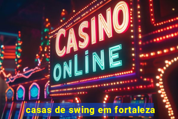 casas de swing em fortaleza