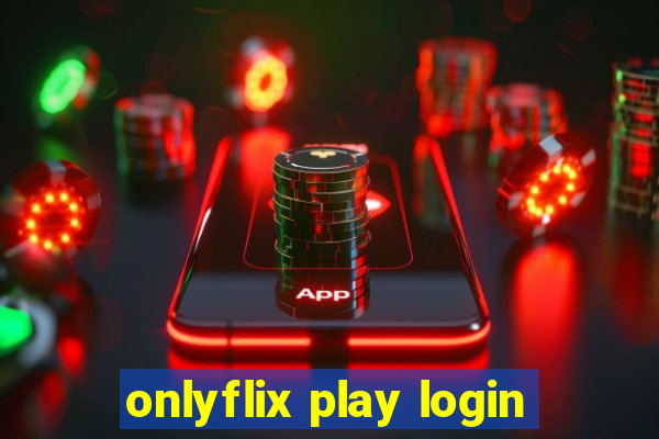 onlyflix play login