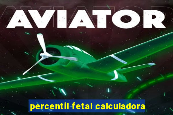 percentil fetal calculadora