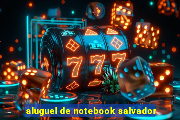 aluguel de notebook salvador