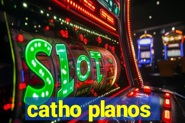 catho planos