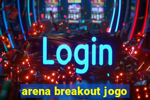 arena breakout jogo