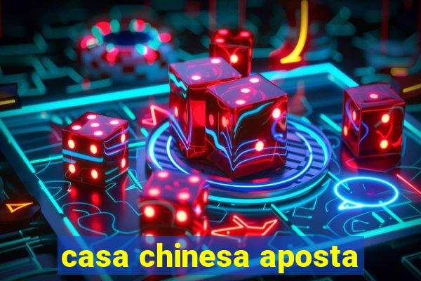 casa chinesa aposta