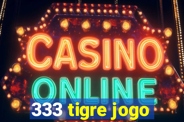 333 tigre jogo