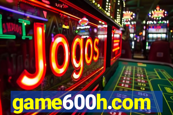 game600h.com