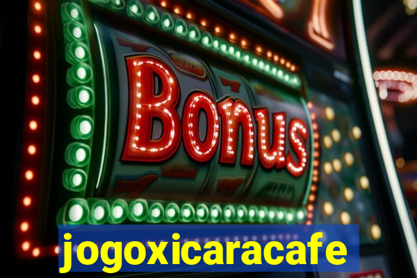 jogoxicaracafe